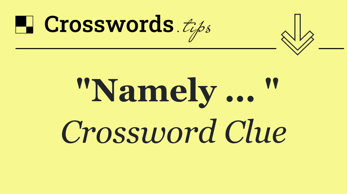 "Namely ... "