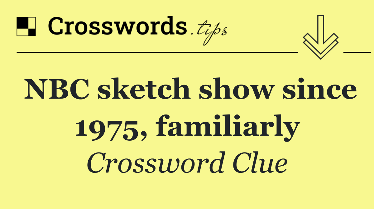 NBC sketch show since 1975, familiarly