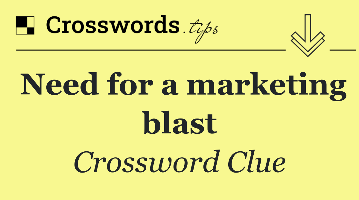 Need for a marketing blast