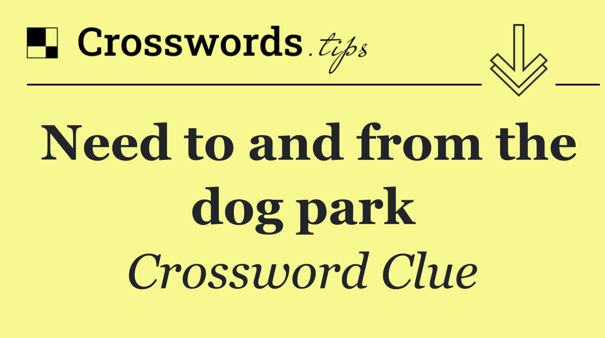 Need to and from the dog park