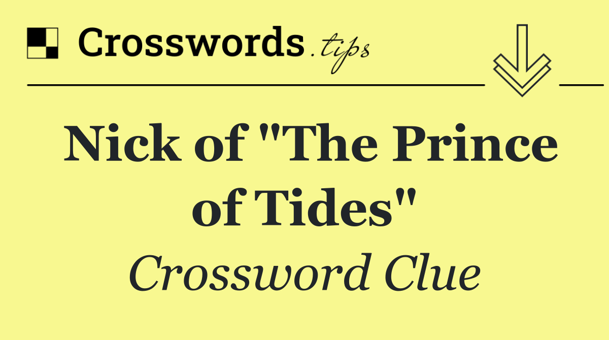 Nick of "The Prince of Tides"