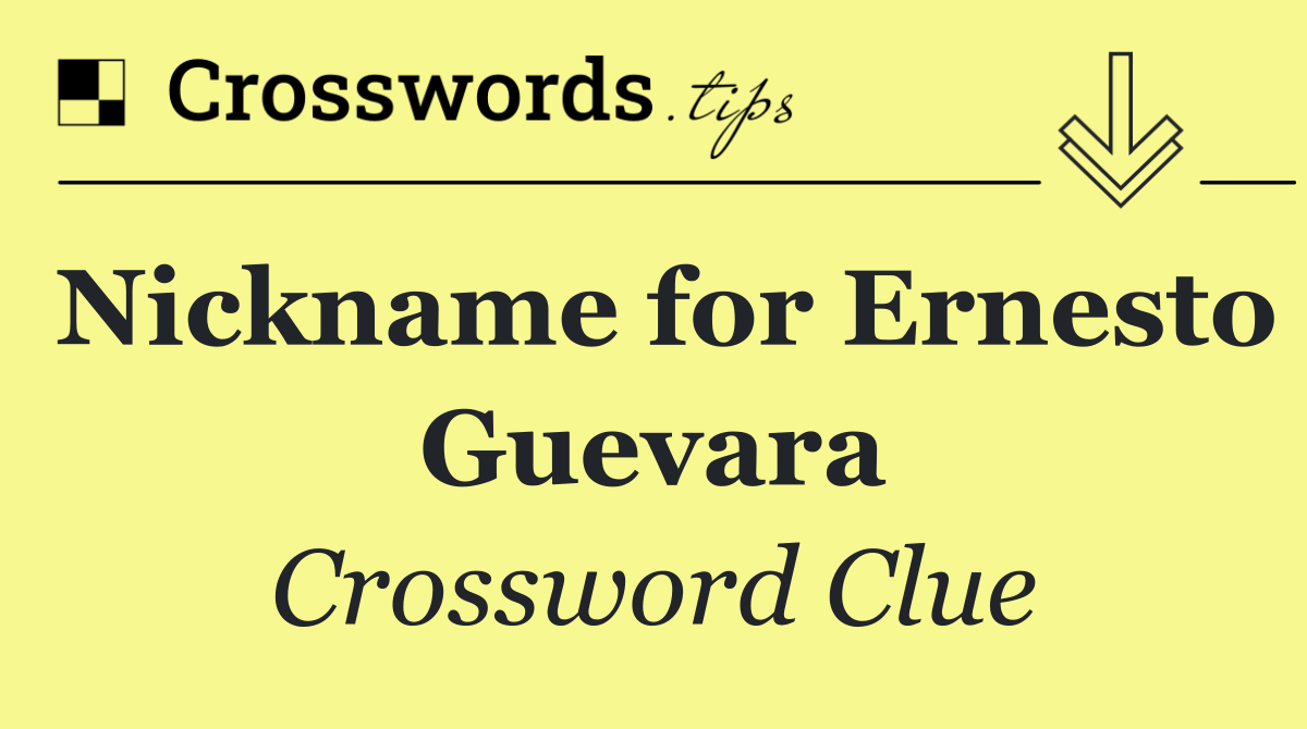 Nickname for Ernesto Guevara