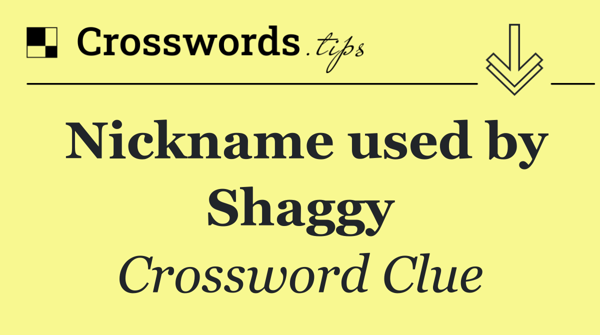 Nickname used by Shaggy