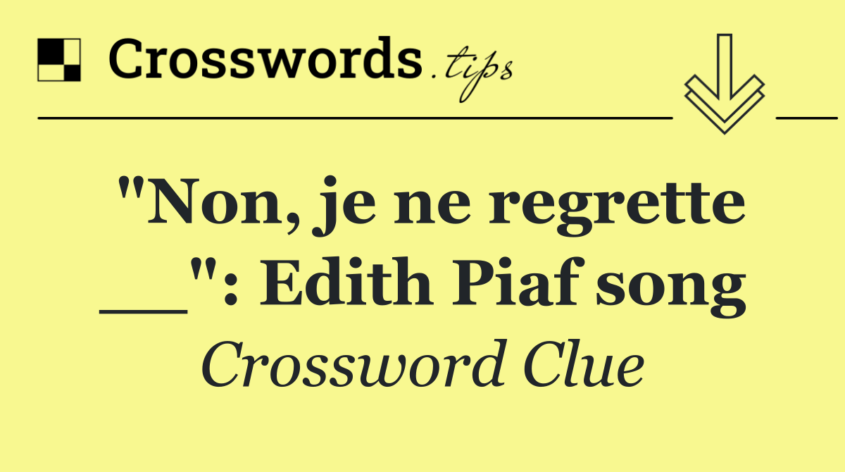 "Non, je ne regrette __": Edith Piaf song