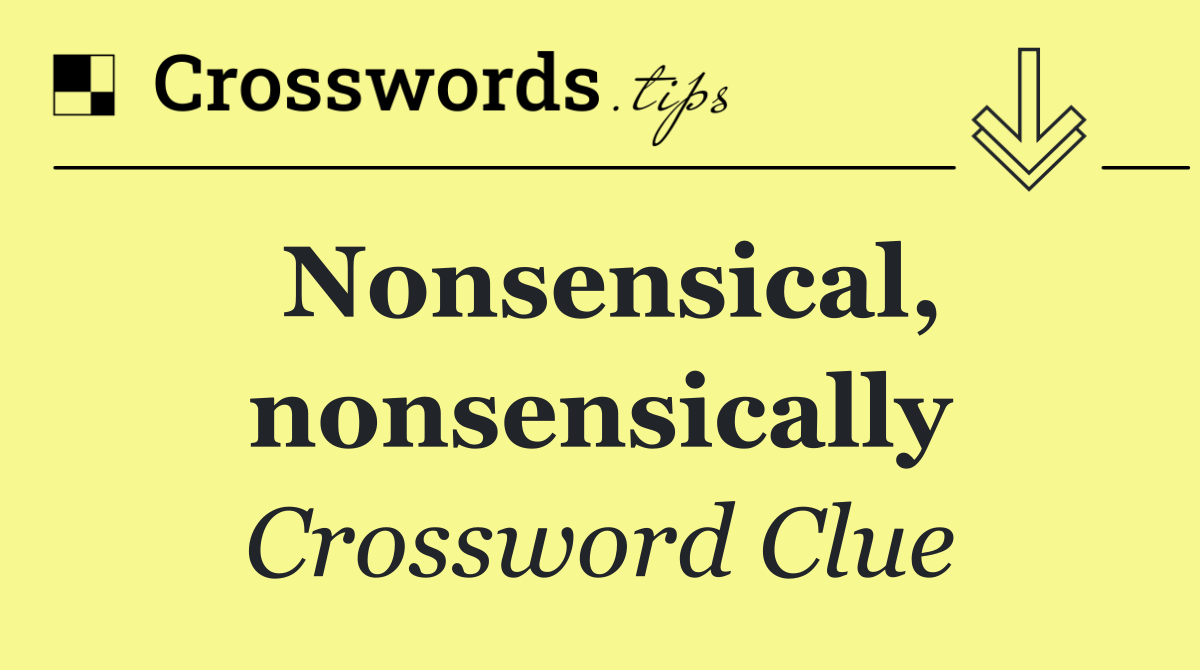 Nonsensical, nonsensically