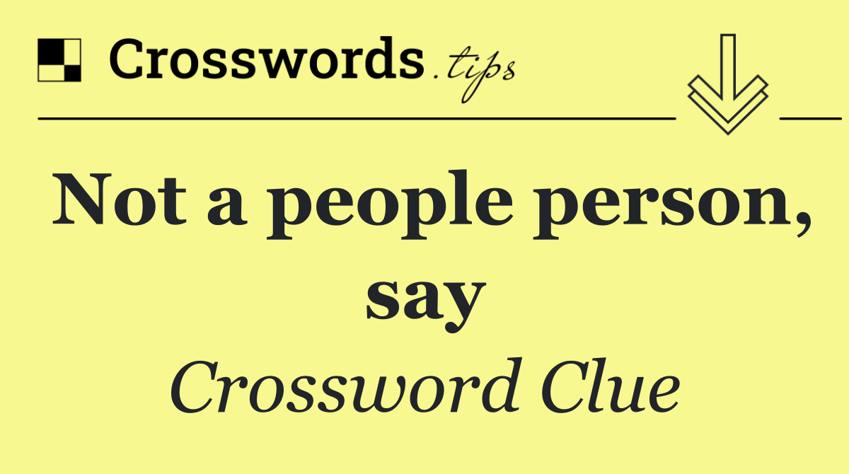 Not a people person, say