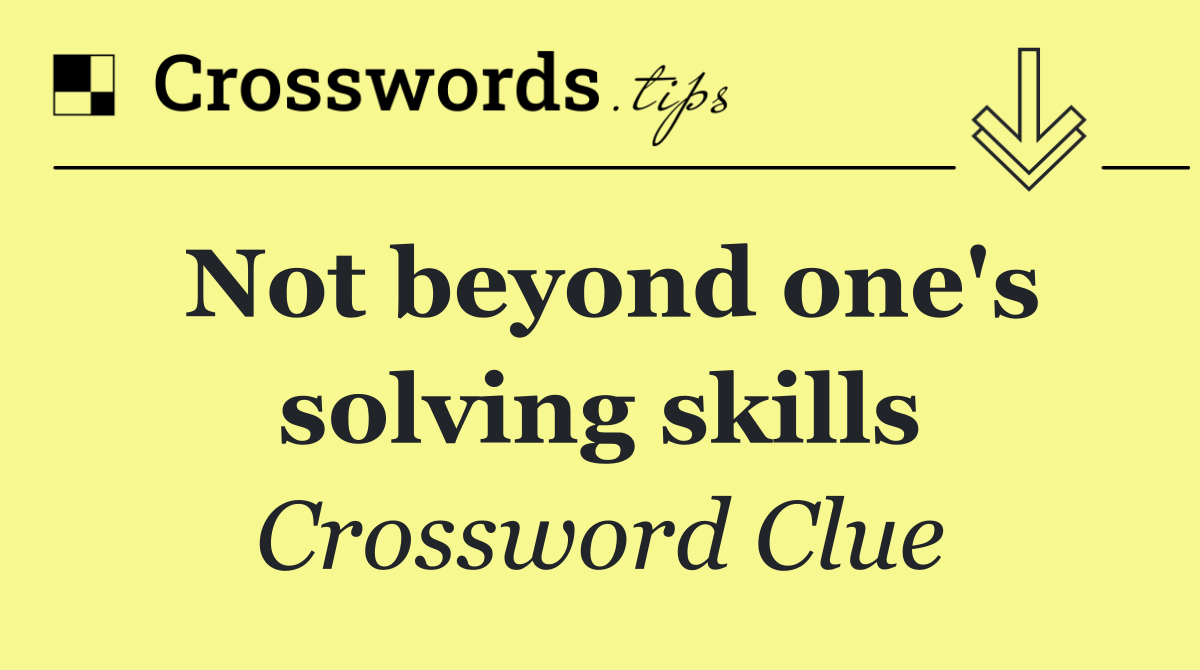 Not beyond one's solving skills