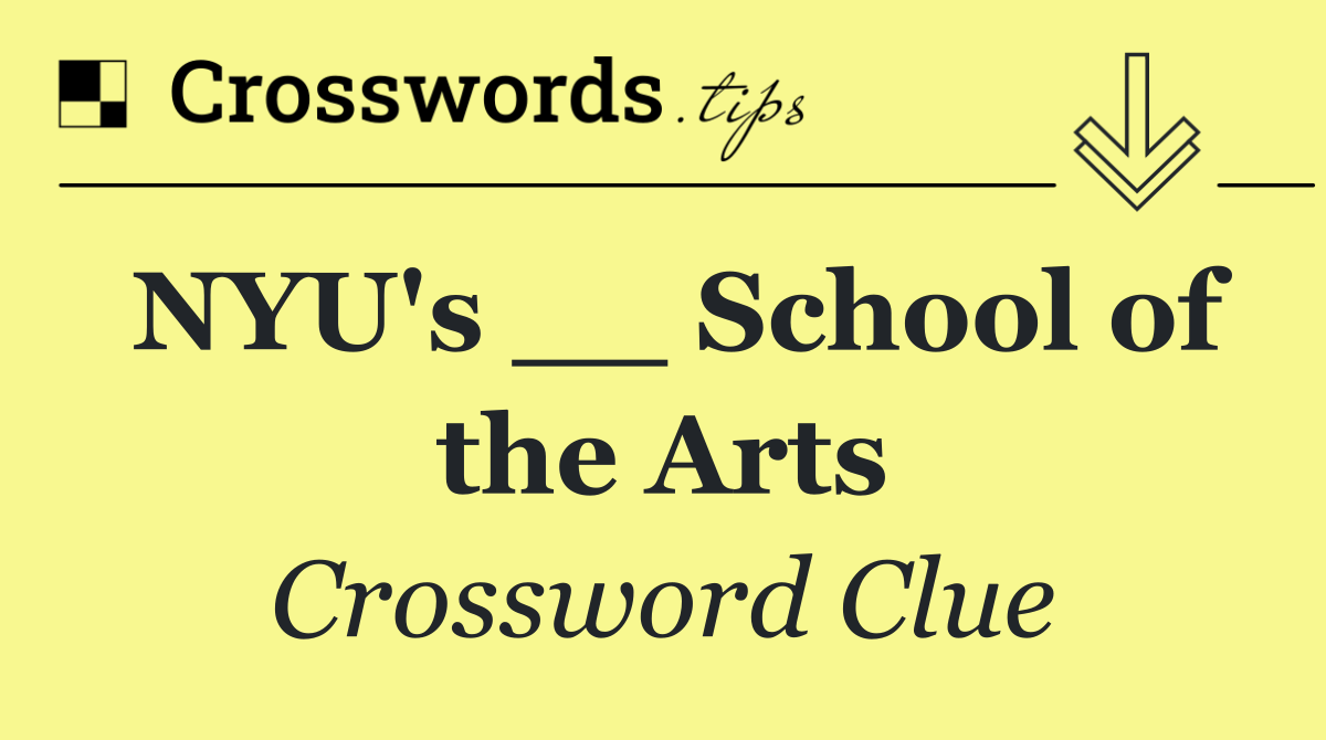 NYU's __ School of the Arts