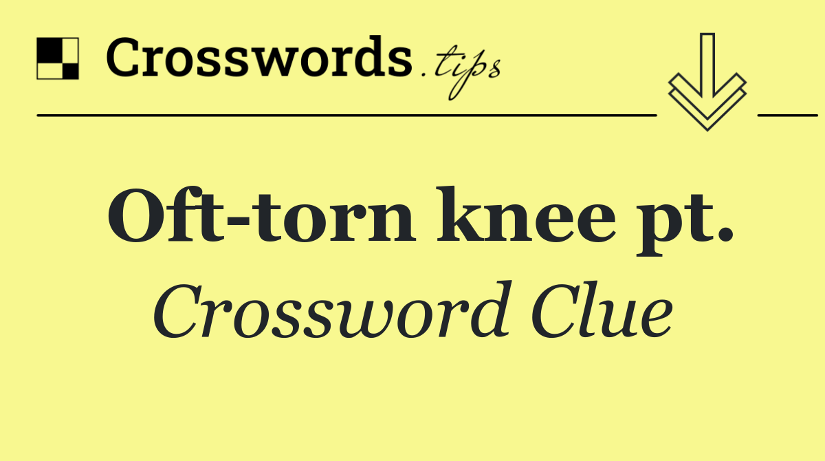 Oft torn knee pt.