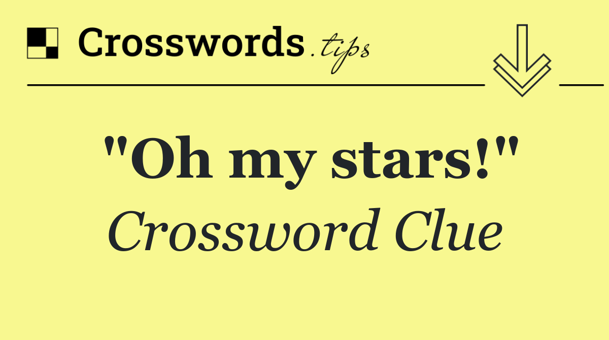 "Oh my stars!"