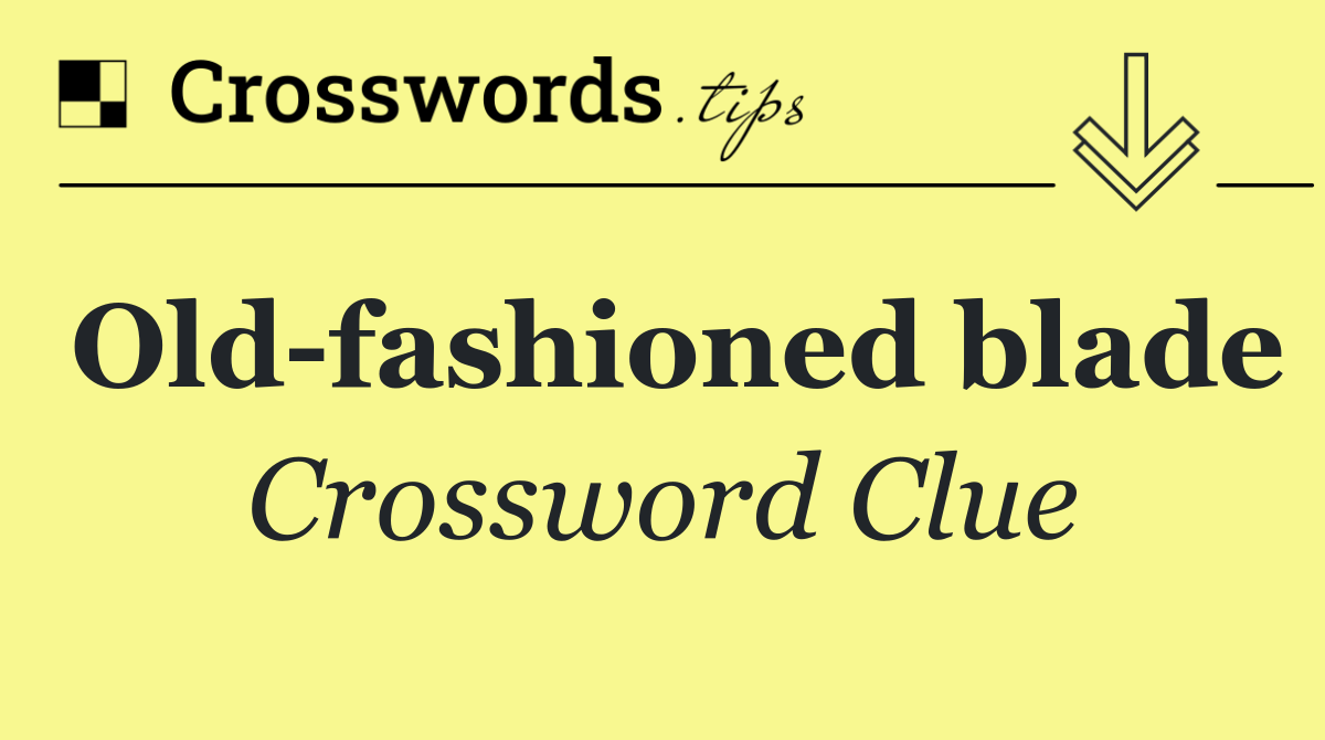 Old fashioned blade