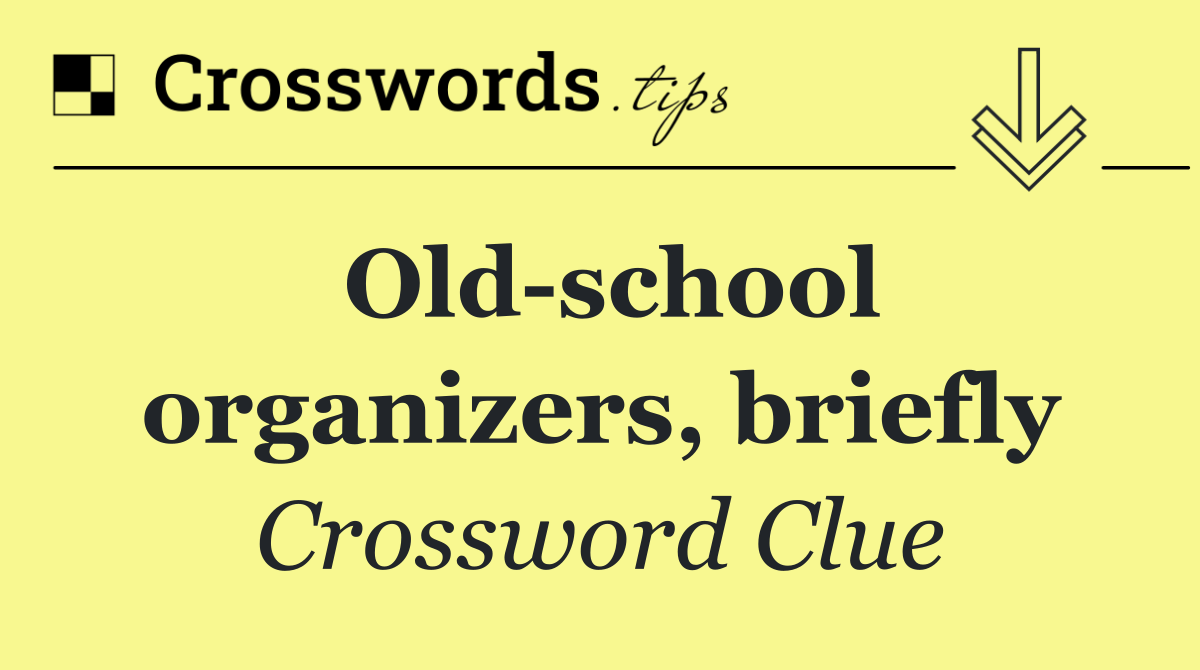 Old school organizers, briefly