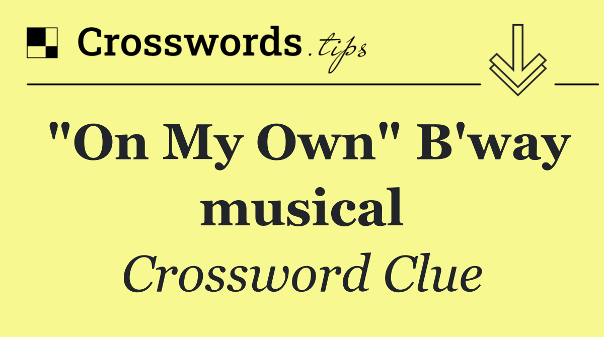 "On My Own" B'way musical