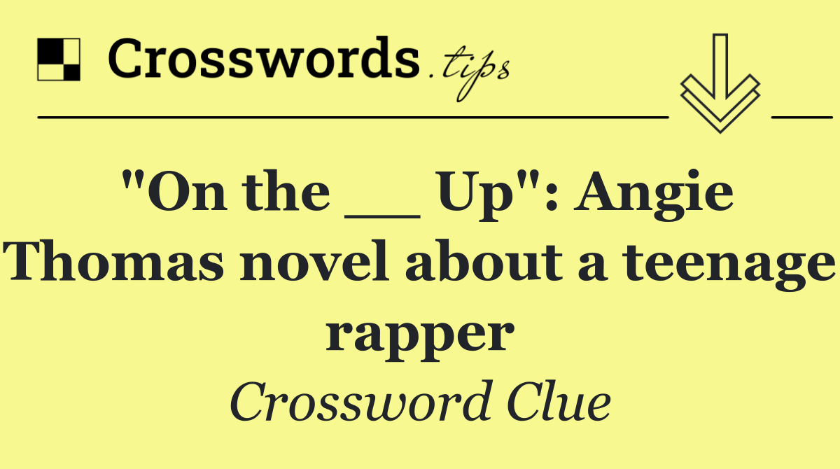 "On the __ Up": Angie Thomas novel about a teenage rapper
