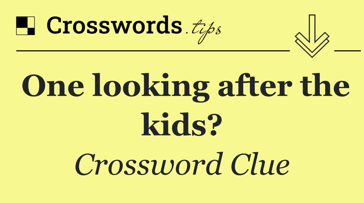 One looking after the kids?