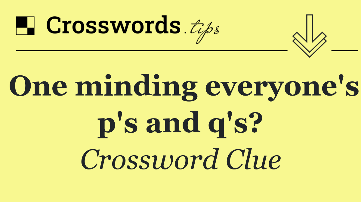 One minding everyone's p's and q's?