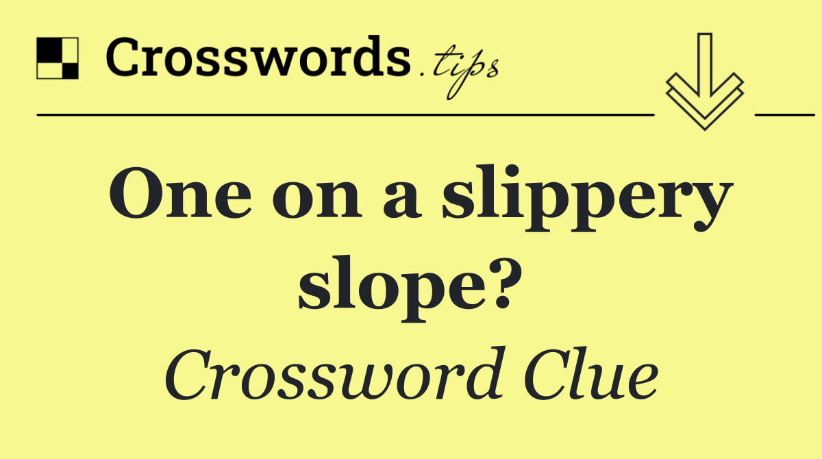 One on a slippery slope?