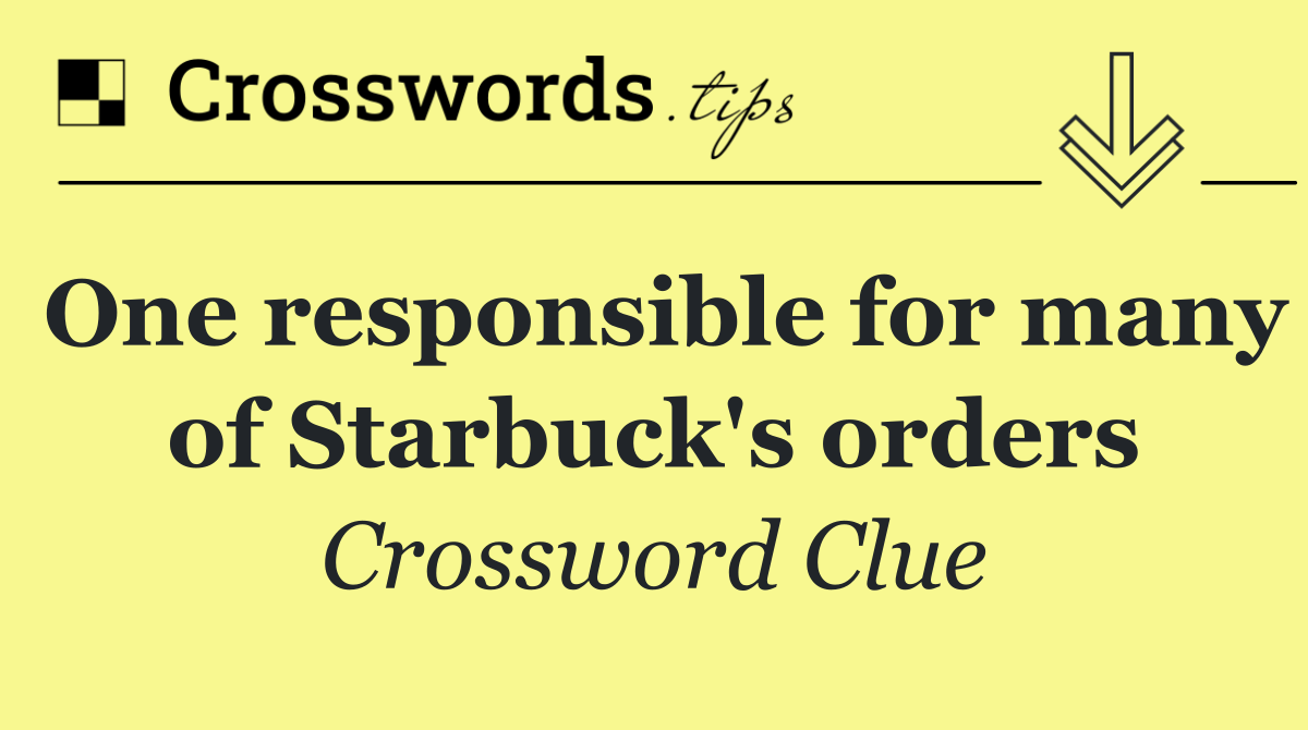 One responsible for many of Starbuck's orders