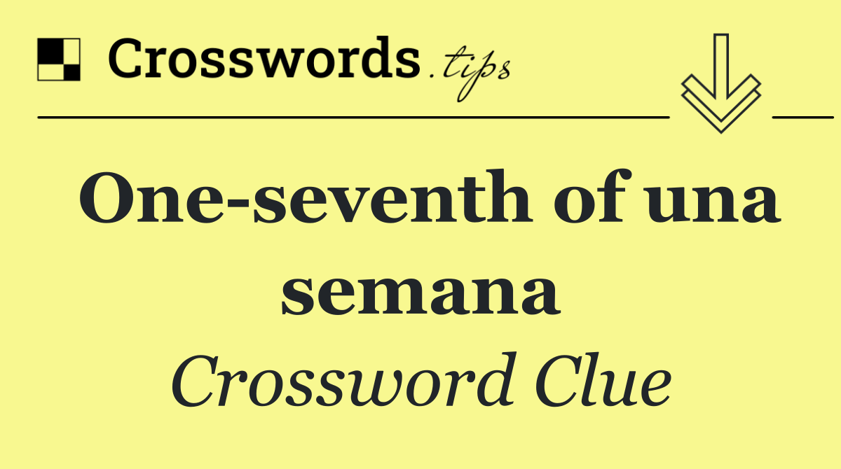 One seventh of una semana
