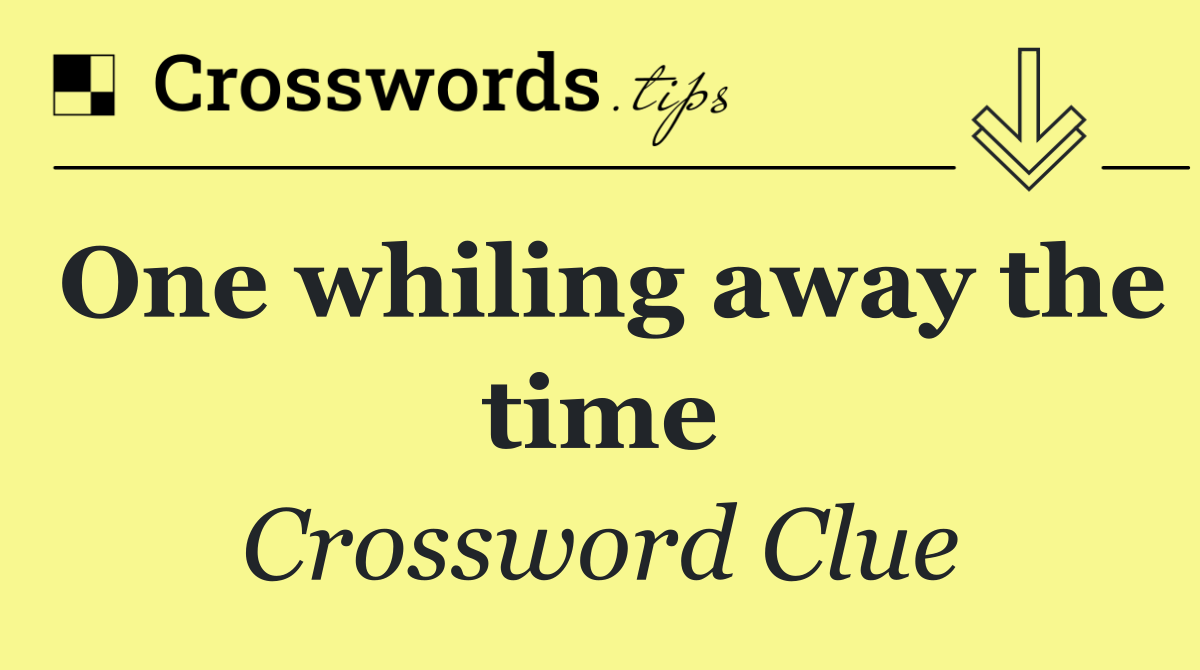 One whiling away the time