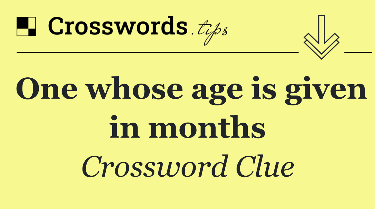 One whose age is given in months