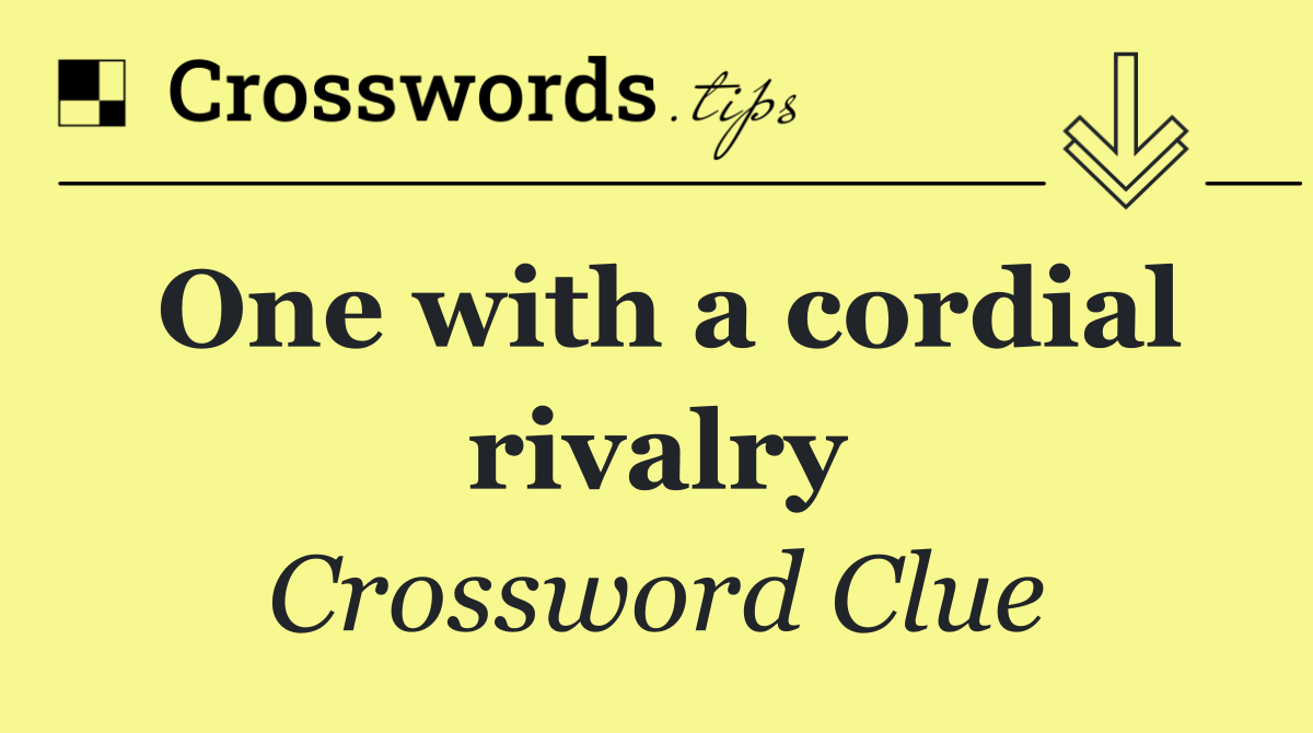 One with a cordial rivalry