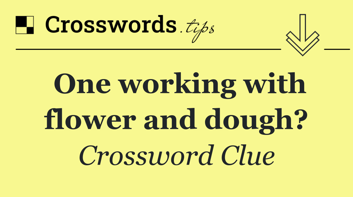 One working with flower and dough?