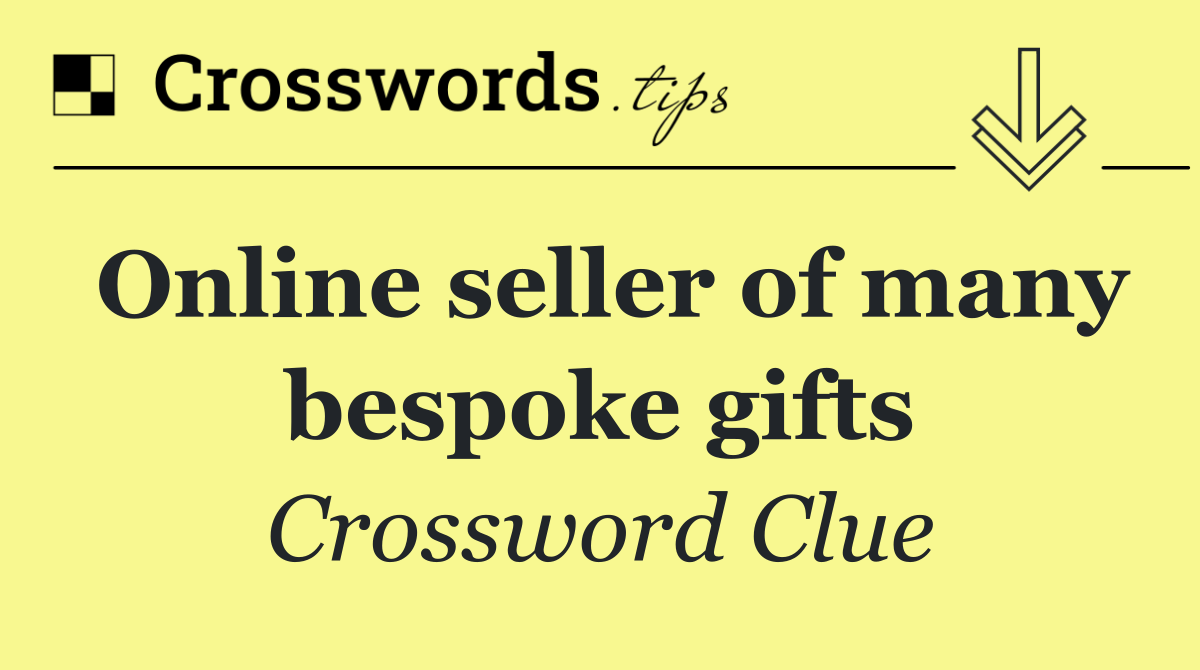 Online seller of many bespoke gifts