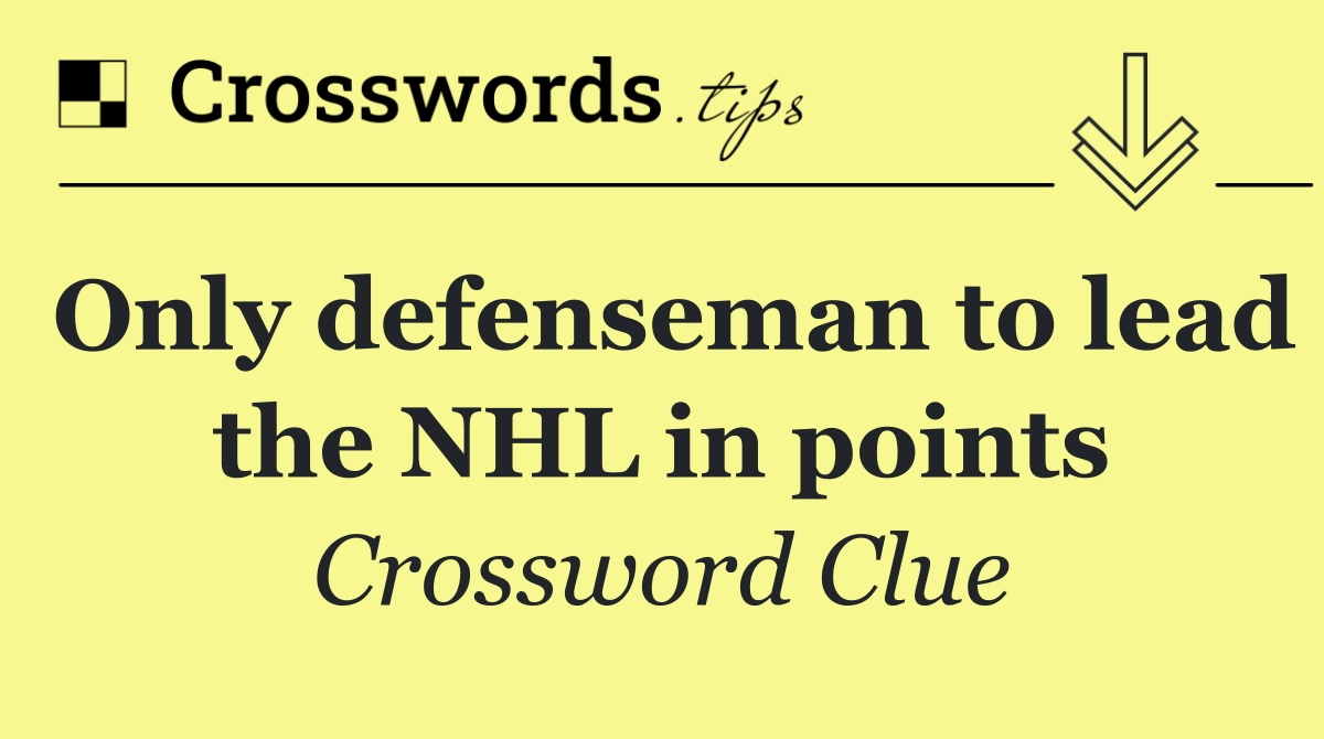 Only defenseman to lead the NHL in points