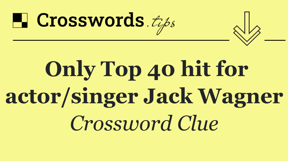Only Top 40 hit for actor/singer Jack Wagner