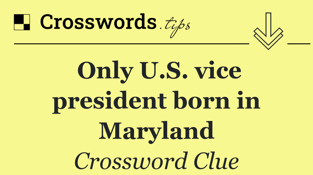 Only U.S. vice president born in Maryland