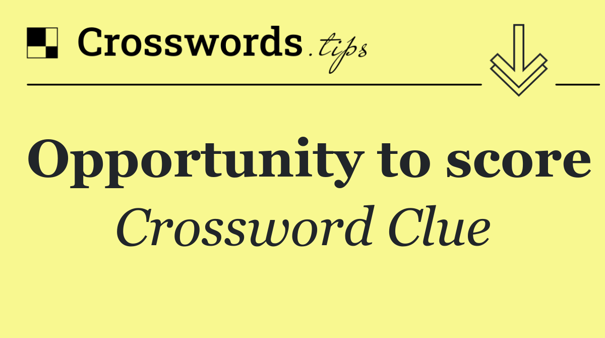 Opportunity to score