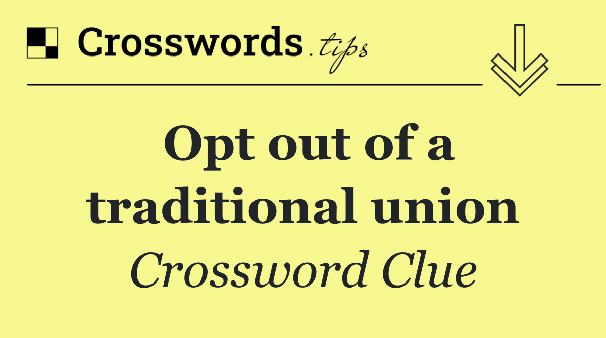 Opt out of a traditional union