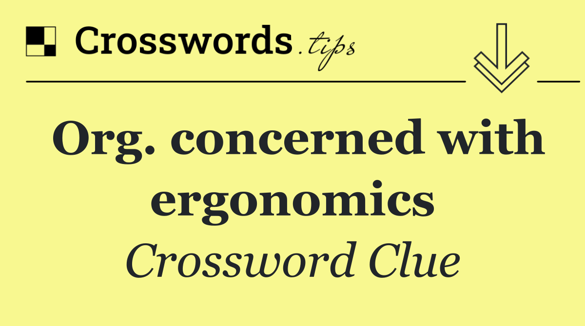 Org. concerned with ergonomics