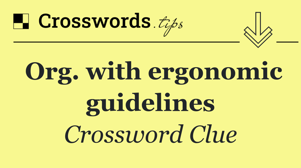 Org. with ergonomic guidelines