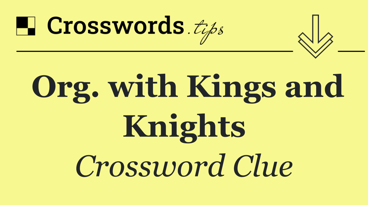Org. with Kings and Knights