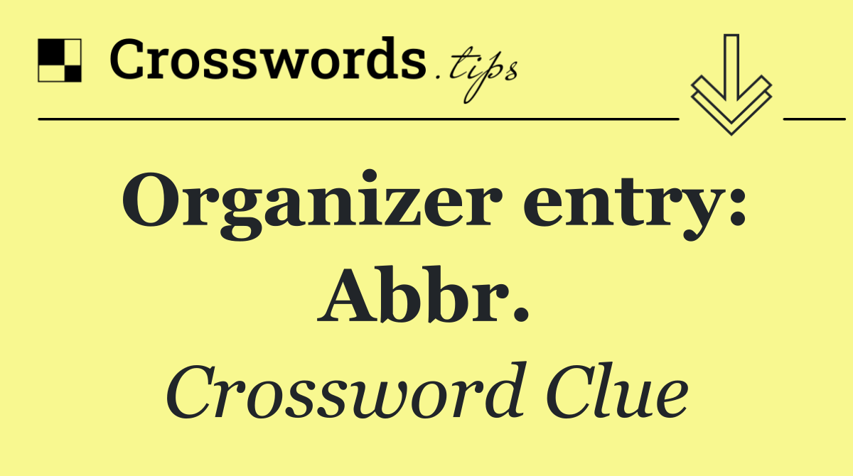 Organizer entry: Abbr.