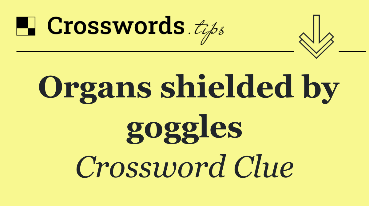 Organs shielded by goggles