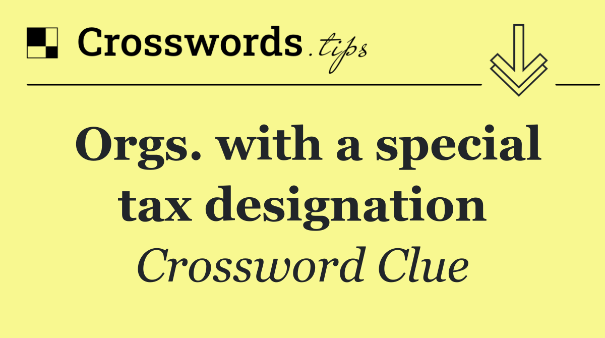 Orgs. with a special tax designation