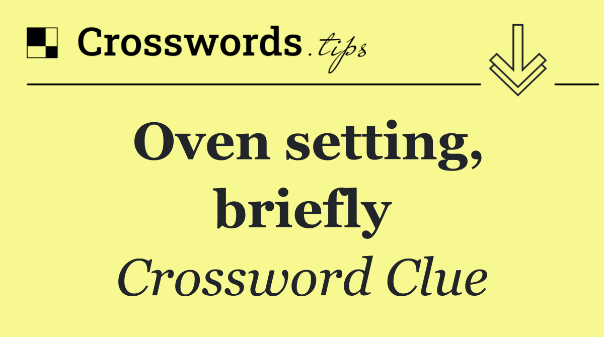 Oven setting, briefly