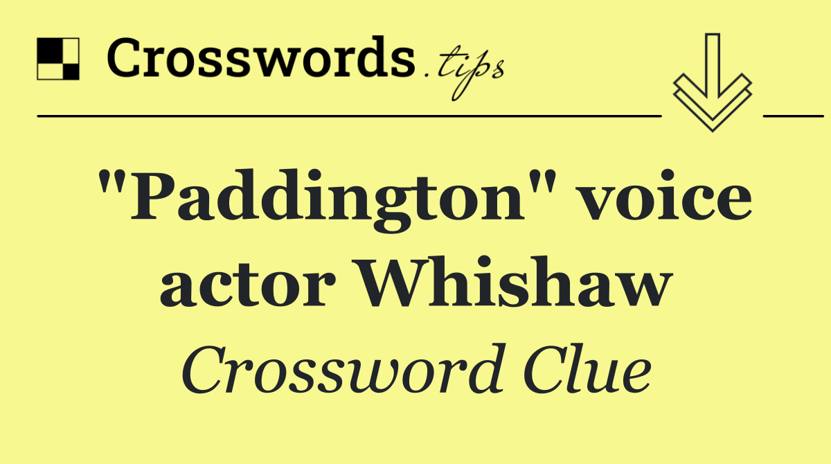 "Paddington" voice actor Whishaw