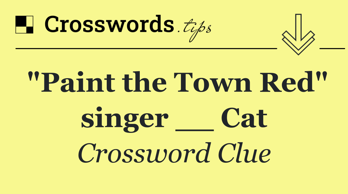 "Paint the Town Red" singer __ Cat