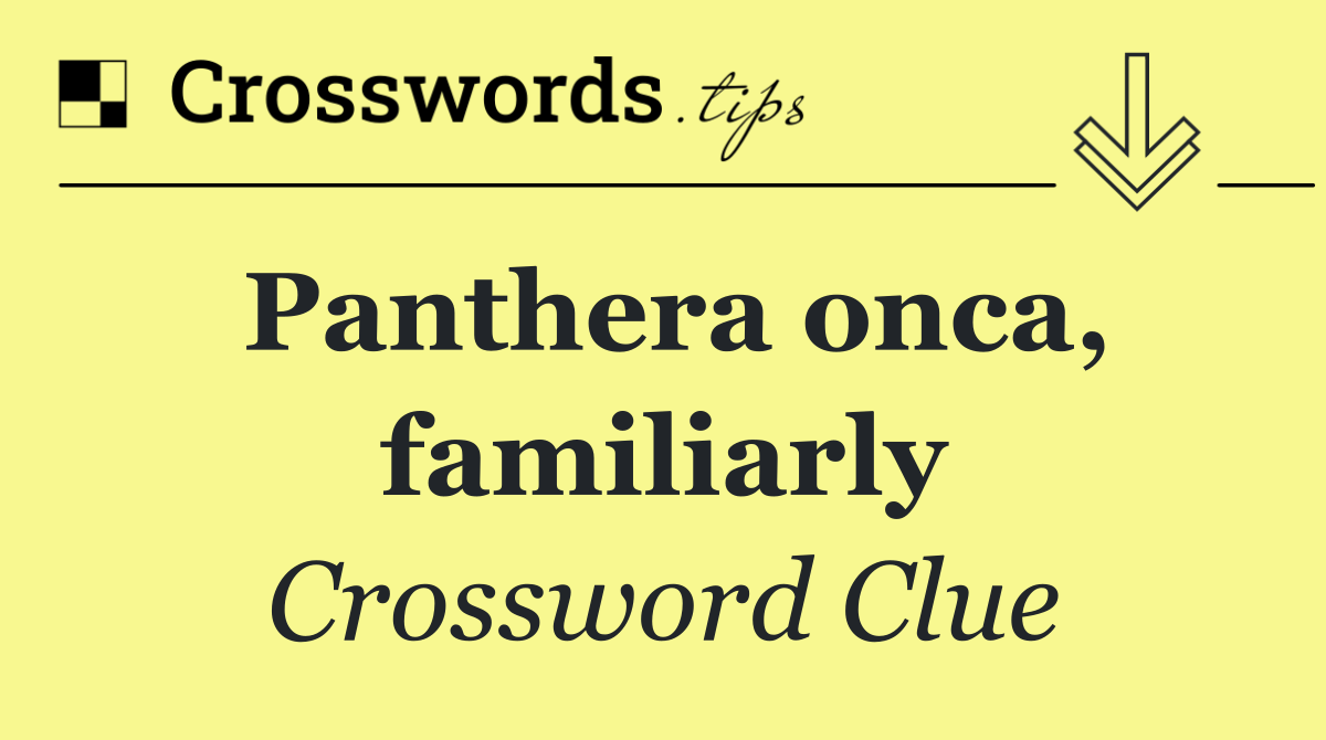 Panthera onca, familiarly