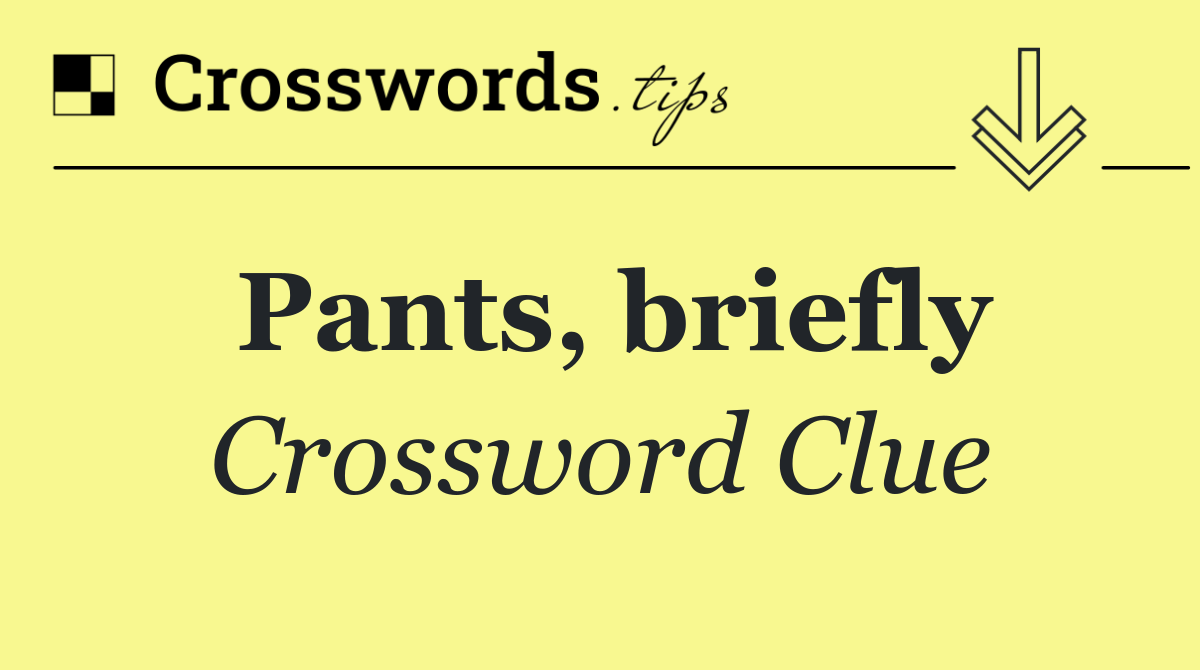 Pants, briefly