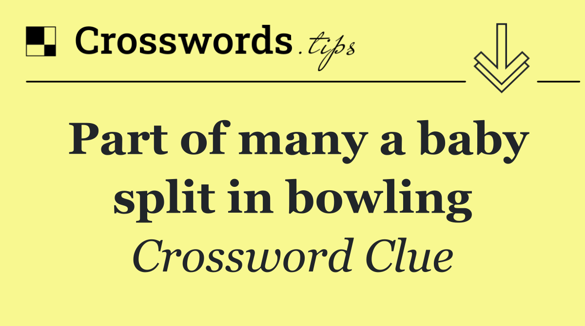 Part of many a baby split in bowling