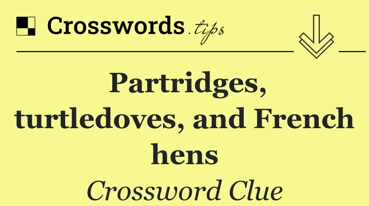 Partridges, turtledoves, and French hens