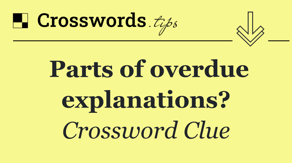 Parts of overdue explanations?