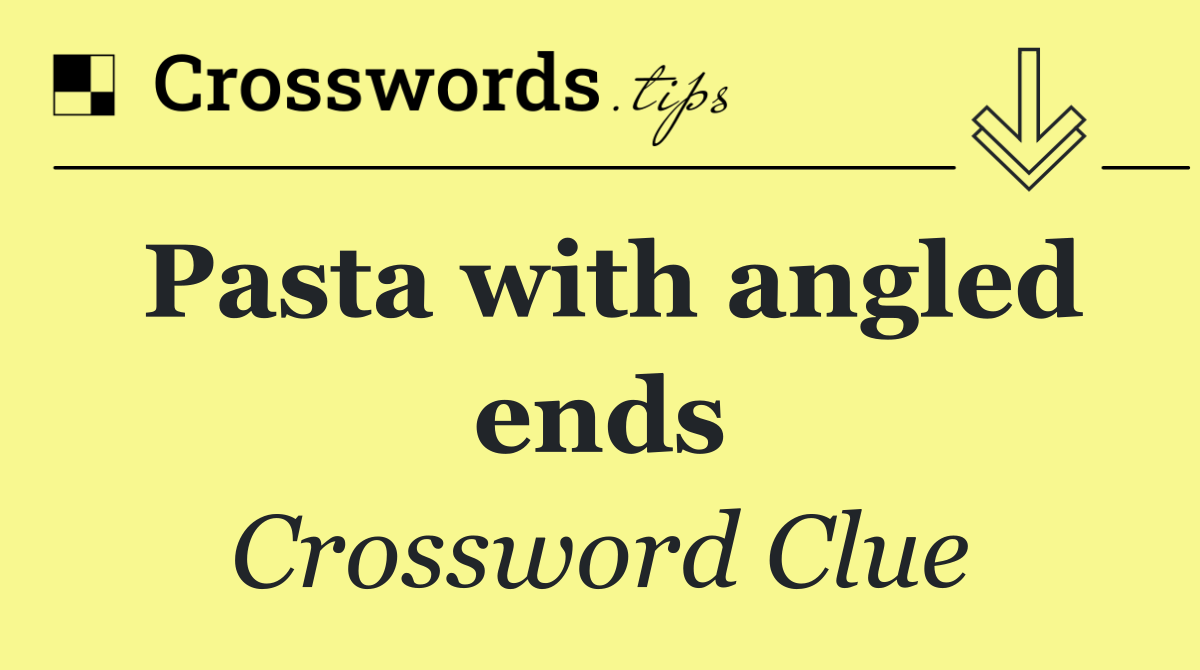 Pasta with angled ends