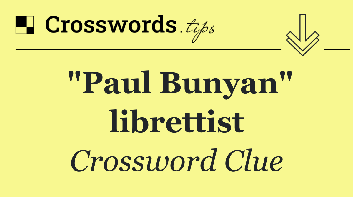 "Paul Bunyan" librettist
