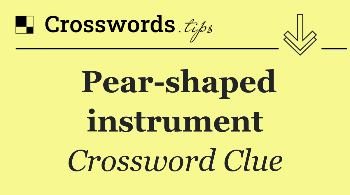 Pear shaped instrument